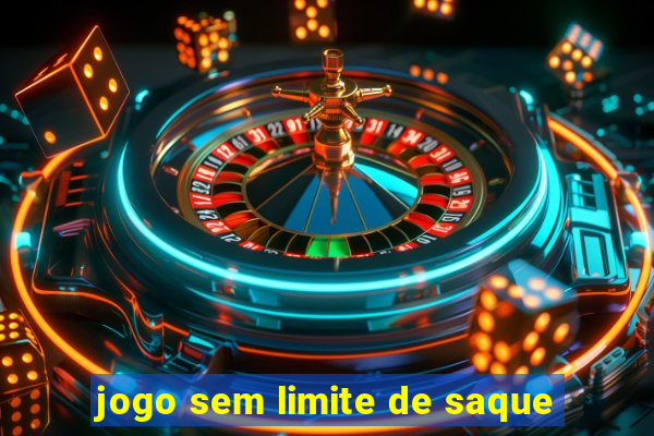 jogo sem limite de saque